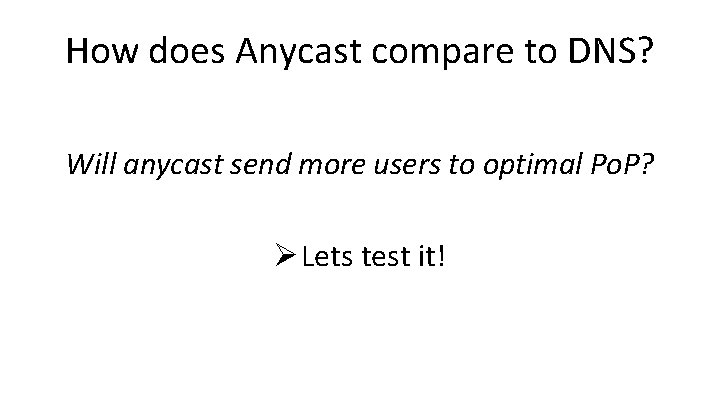 How does Anycast compare to DNS? Will anycast send more users to optimal Po.