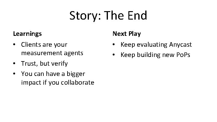 Story: The End Learnings • Clients are your measurement agents • Trust, but verify