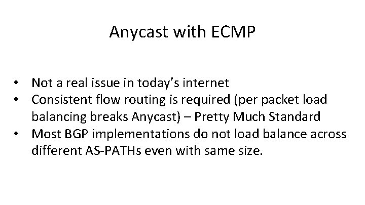 Anycast with ECMP • Not a real issue in today’s internet • Consistent flow