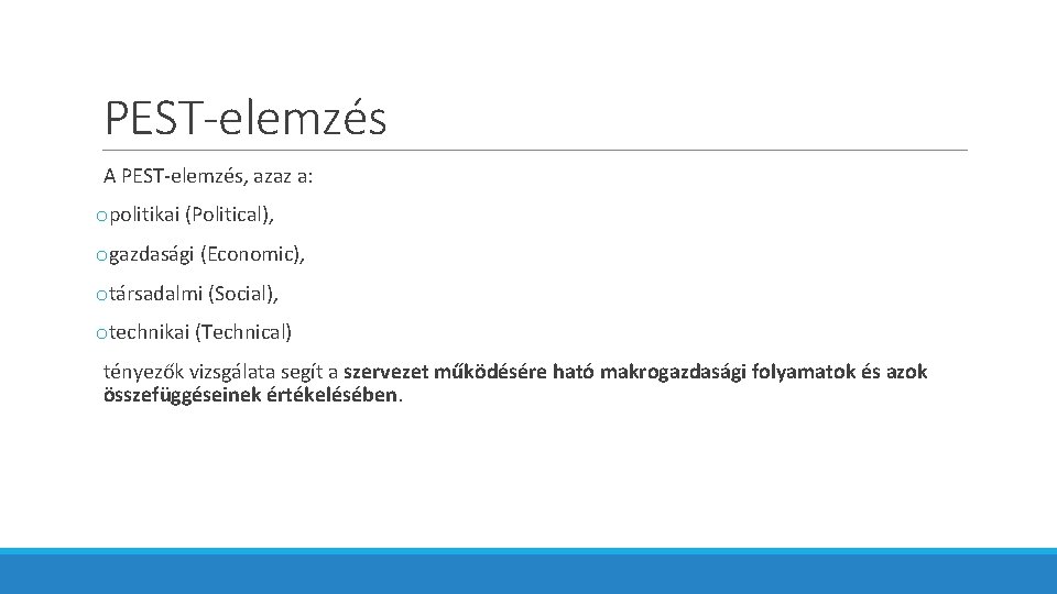 PEST-elemzés A PEST-elemzés, azaz a: opolitikai (Political), ogazdasági (Economic), otársadalmi (Social), otechnikai (Technical) tényezők