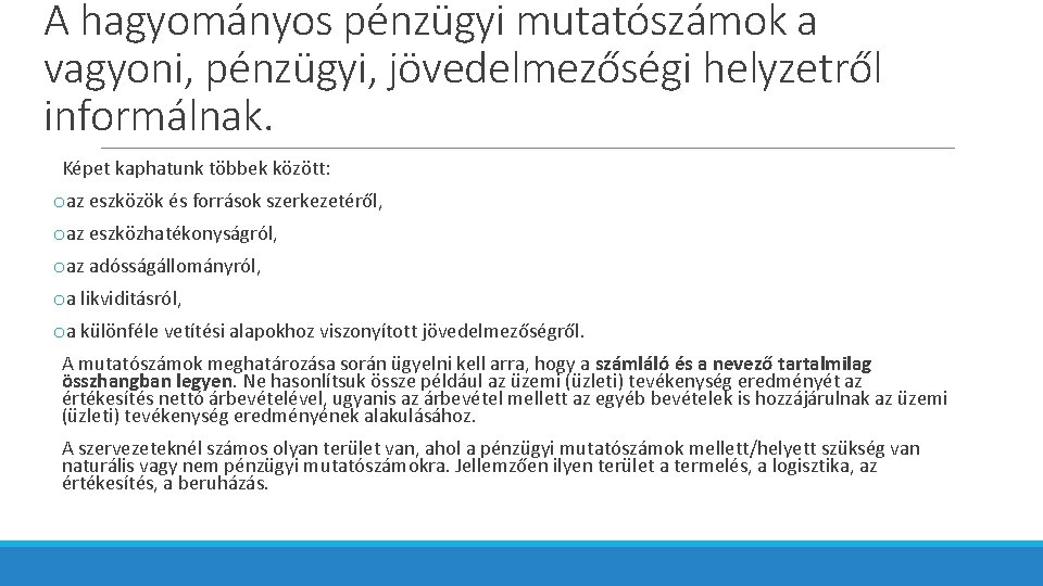 A hagyományos pénzügyi mutatószámok a vagyoni, pénzügyi, jövedelmezőségi helyzetről informálnak. Képet kaphatunk többek között: