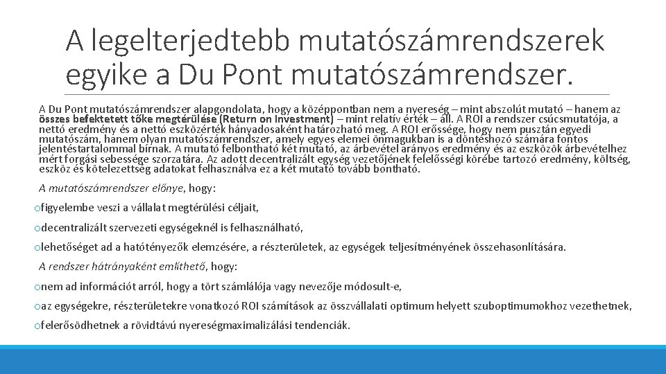 A legelterjedtebb mutatószámrendszerek egyike a Du Pont mutatószámrendszer. A Du Pont mutatószámrendszer alapgondolata, hogy