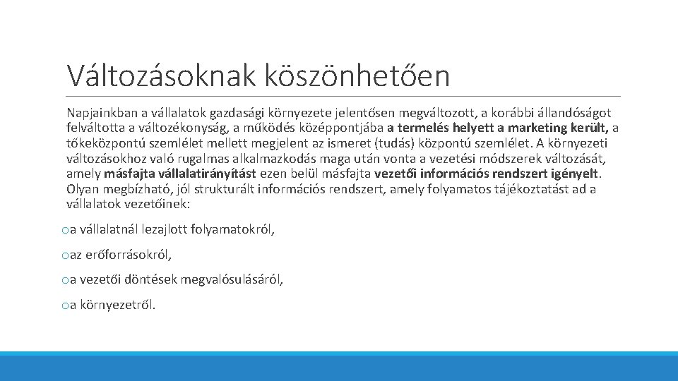 Változásoknak köszönhetően Napjainkban a vállalatok gazdasági környezete jelentősen megváltozott, a korábbi állandóságot felváltotta a