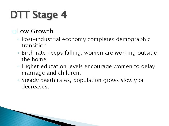 DTT Stage 4 � Low Growth ◦ Post-industrial economy completes demographic transition ◦ Birth