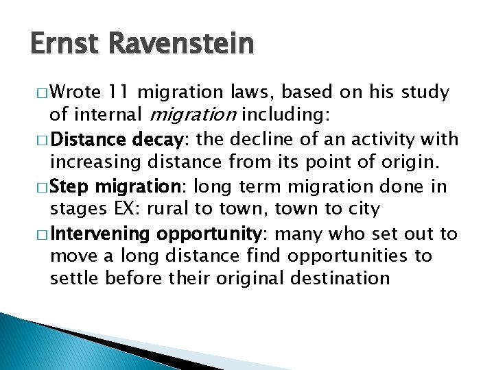 Ernst Ravenstein � Wrote 11 migration laws, based on his study of internal migration