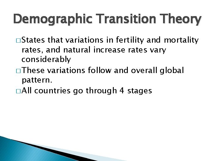 Demographic Transition Theory � States that variations in fertility and mortality rates, and natural