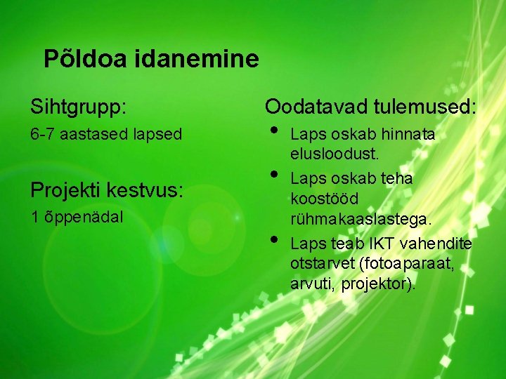 Põldoa idanemine Sihtgrupp: 6 -7 aastased lapsed Projekti kestvus: 1 õppenädal Oodatavad tulemused: •