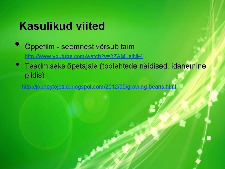 Kasulikud viited • • Õppefilm - seemnest võrsub taim http: //www. youtube. com/watch? v=3