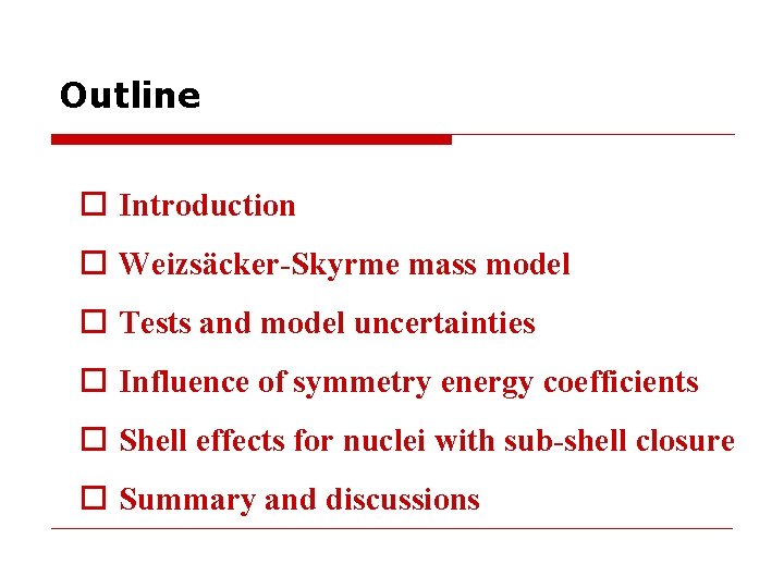 Outline o Introduction o Weizsäcker-Skyrme mass model o Tests and model uncertainties o Influence