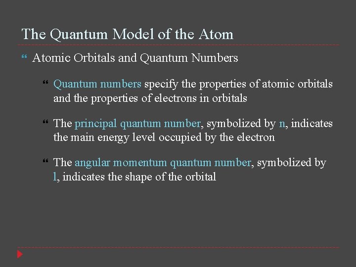 The Quantum Model of the Atomic Orbitals and Quantum Numbers Quantum numbers specify the