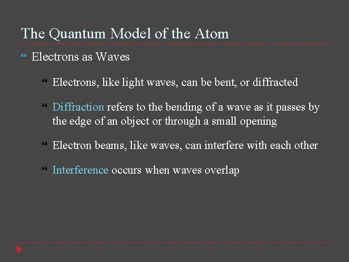 The Quantum Model of the Atom Electrons as Waves Electrons, like light waves, can