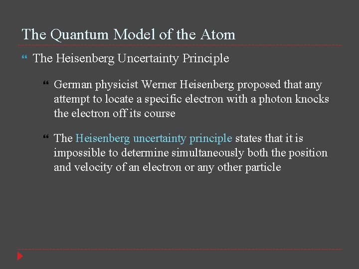 The Quantum Model of the Atom The Heisenberg Uncertainty Principle German physicist Werner Heisenberg