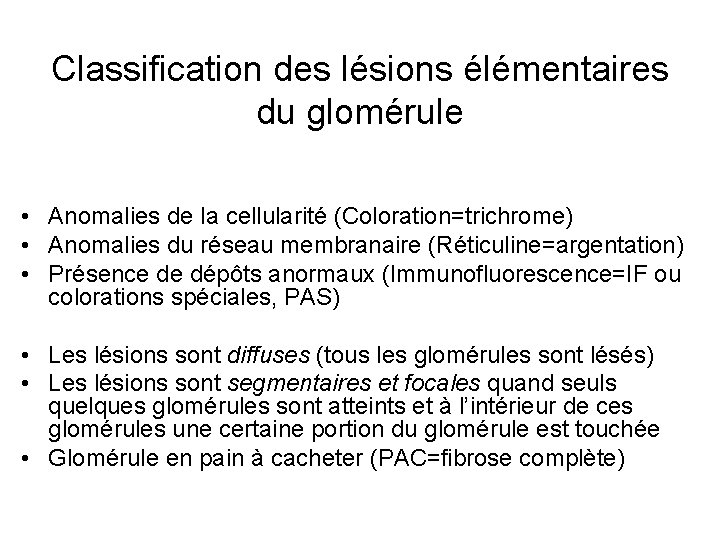 Classification des lésions élémentaires du glomérule • Anomalies de la cellularité (Coloration=trichrome) • Anomalies