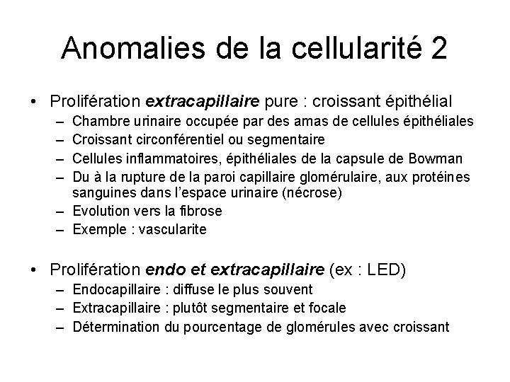 Anomalies de la cellularité 2 • Prolifération extracapillaire pure : croissant épithélial – –