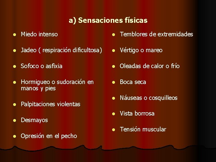 a) Sensaciones físicas l Miedo intenso l Temblores de extremidades l Jadeo ( respiración