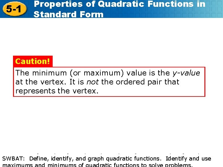 5 -1 Properties of Quadratic Functions in Standard Form Caution! The minimum (or maximum)