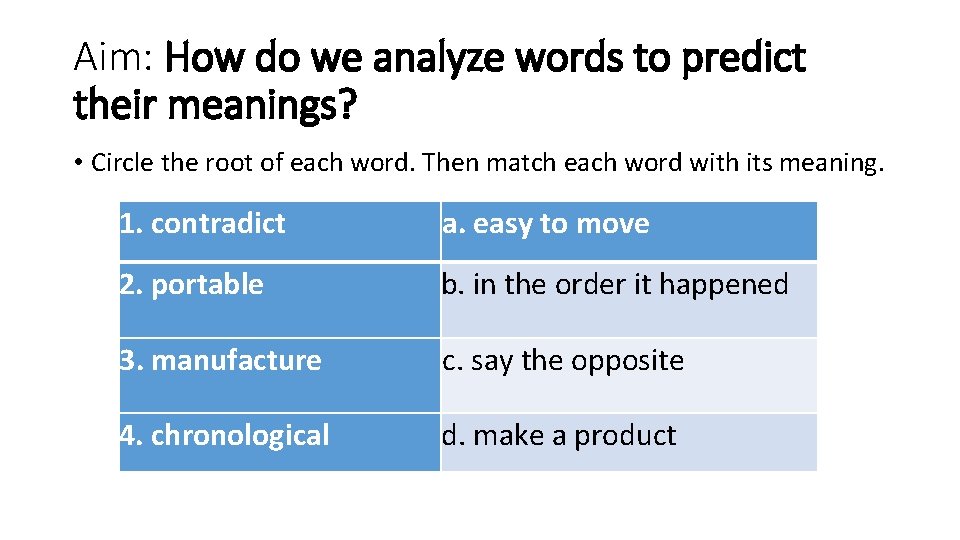 Aim: How do we analyze words to predict their meanings? • Circle the root