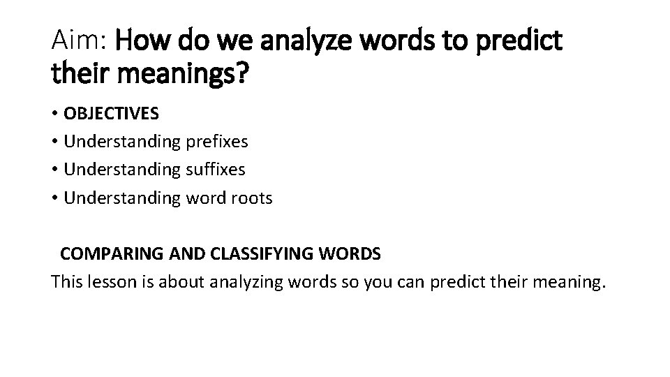 Aim: How do we analyze words to predict their meanings? • OBJECTIVES • Understanding