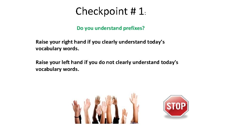 Checkpoint # 1: Do you understand prefixes? Raise your right hand if you clearly