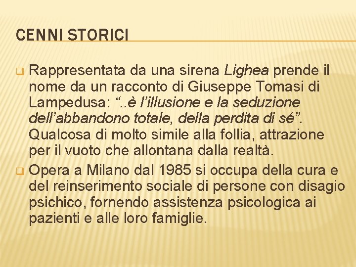 CENNI STORICI Rappresentata da una sirena Lighea prende il nome da un racconto di