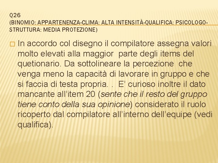 Q 26 (BINOMIO: APPARTENENZA-CLIMA: ALTA INTENSITÀ-QUALIFICA: PSICOLOGOSTRUTTURA: MEDIA PROTEZIONE) � In accordo col disegno