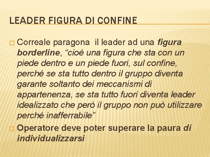 LEADER FIGURA DI CONFINE � Correale paragona il leader ad una figura borderline, “cioè