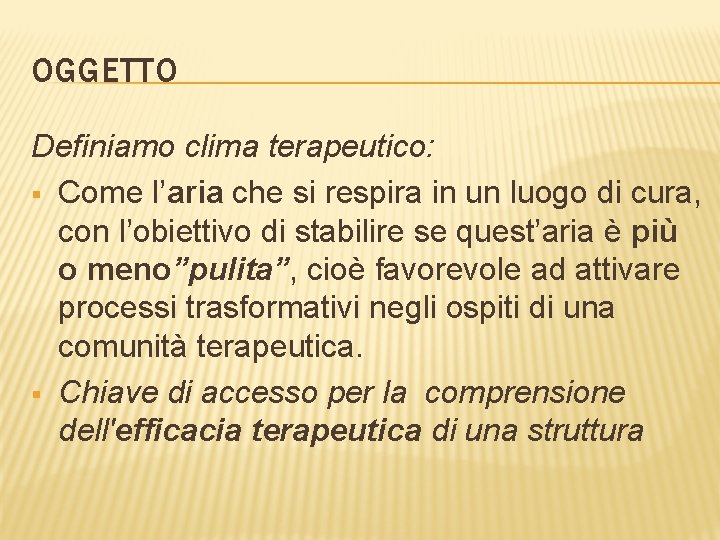OGGETTO Definiamo clima terapeutico: § Come l’aria che si respira in un luogo di