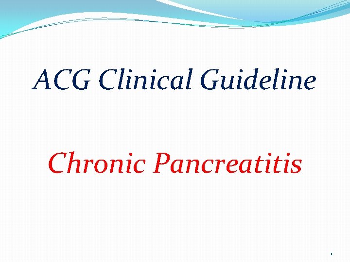 ACG Clinical Guideline Chronic Pancreatitis 1 