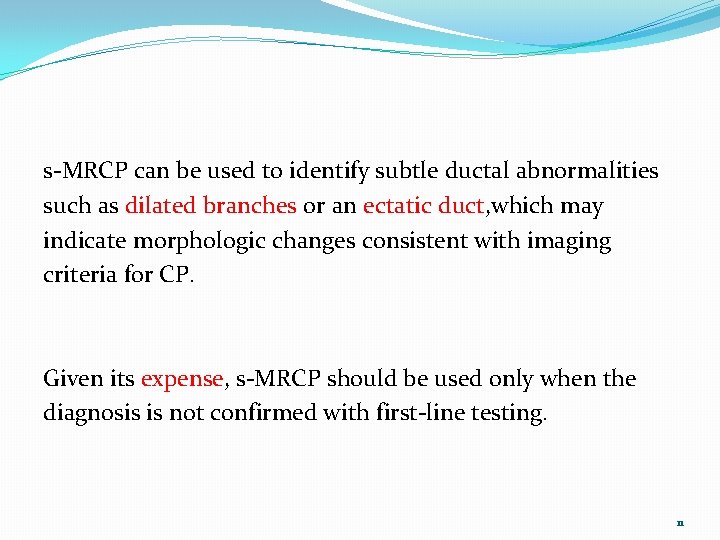 s-MRCP can be used to identify subtle ductal abnormalities such as dilated branches or