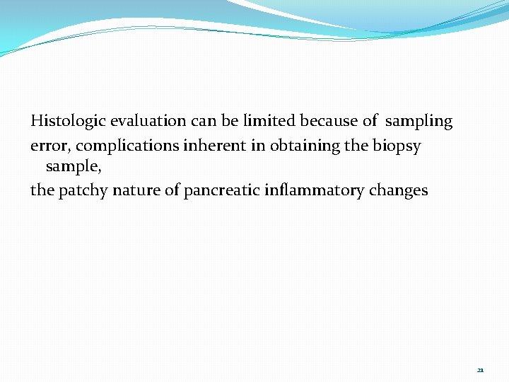 Histologic evaluation can be limited because of sampling error, complications inherent in obtaining the