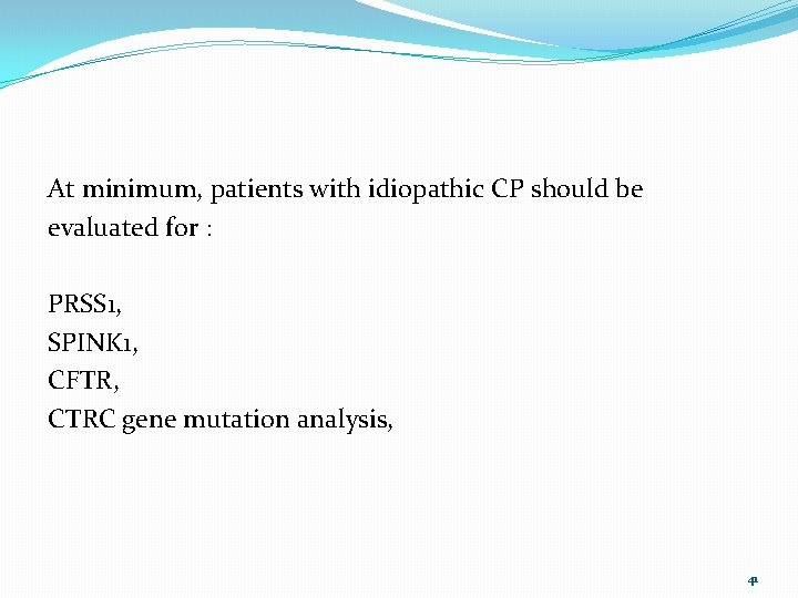 At minimum, patients with idiopathic CP should be evaluated for : PRSS 1, SPINK