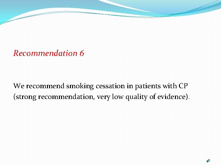Recommendation 6 We recommend smoking cessation in patients with CP (strong recommendation, very low