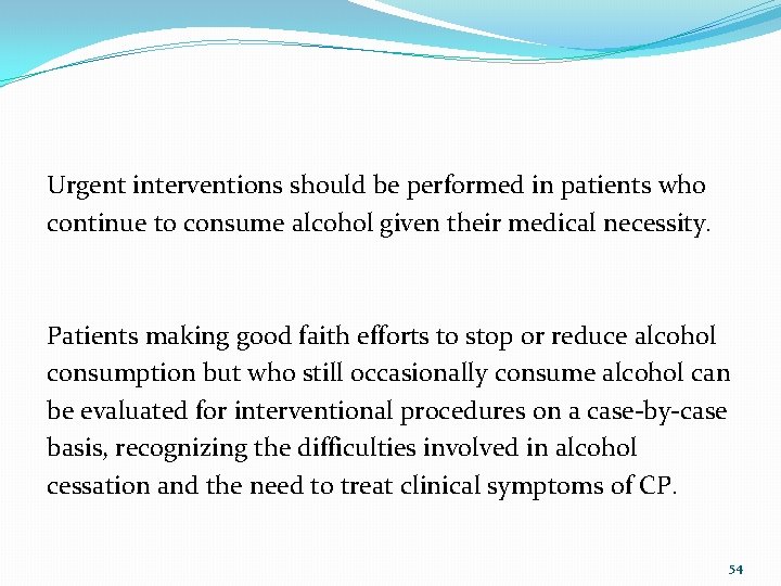 Urgent interventions should be performed in patients who continue to consume alcohol given their