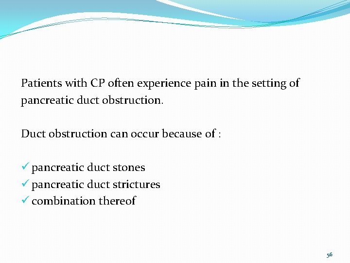 Patients with CP often experience pain in the setting of pancreatic duct obstruction. Duct