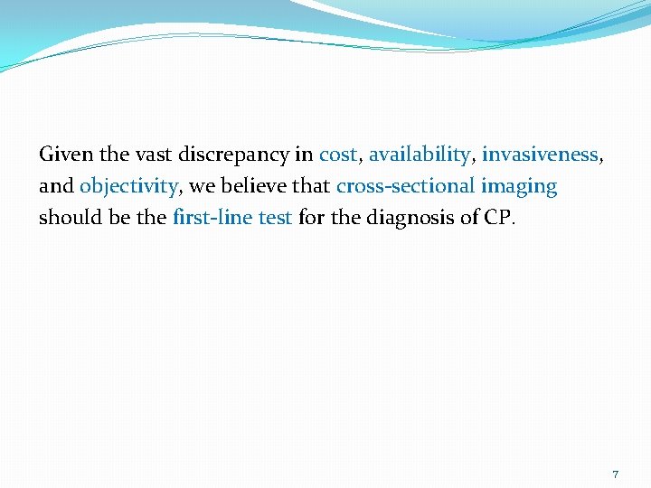 Given the vast discrepancy in cost, availability, invasiveness, and objectivity, we believe that cross-sectional