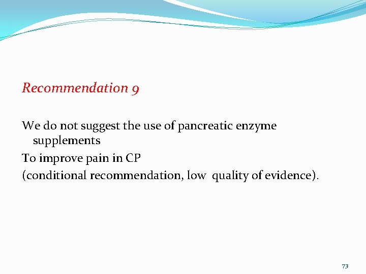 Recommendation 9 We do not suggest the use of pancreatic enzyme supplements To improve