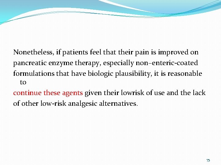 Nonetheless, if patients feel that their pain is improved on pancreatic enzyme therapy, especially