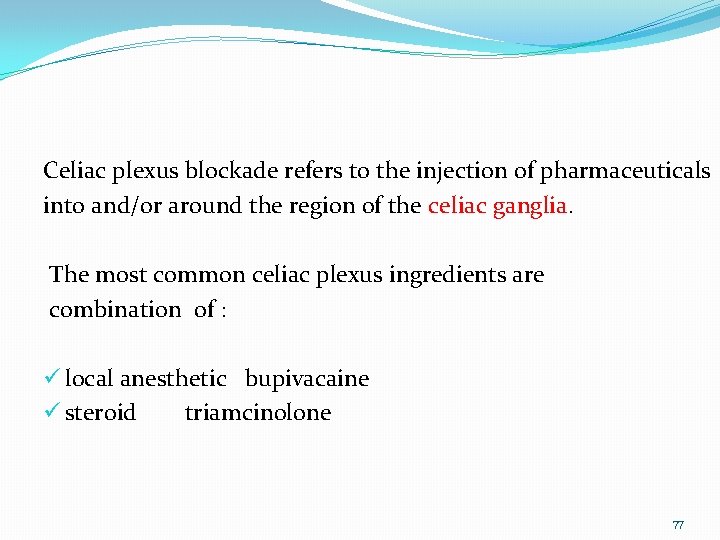 Celiac plexus blockade refers to the injection of pharmaceuticals into and/or around the region