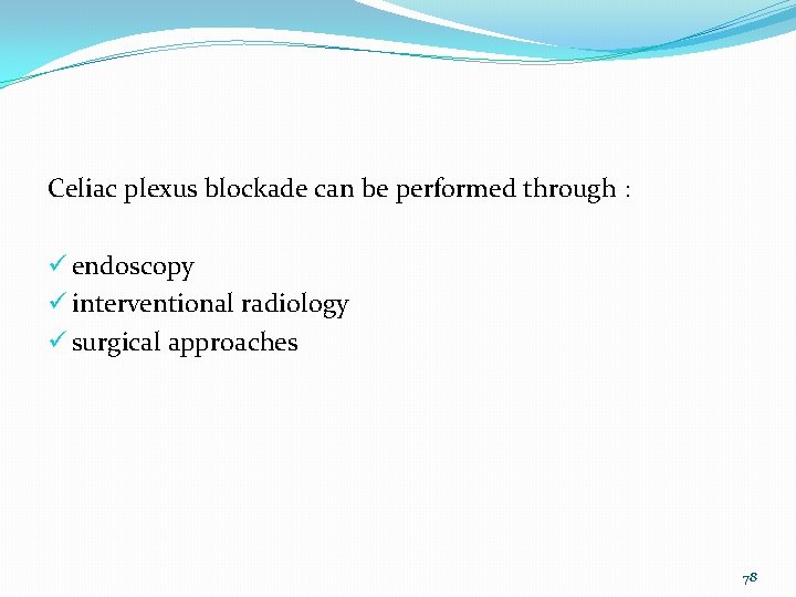 Celiac plexus blockade can be performed through : ü endoscopy ü interventional radiology ü