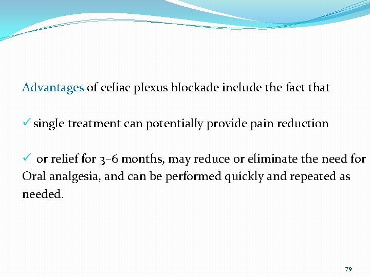 Advantages of celiac plexus blockade include the fact that ü single treatment can potentially