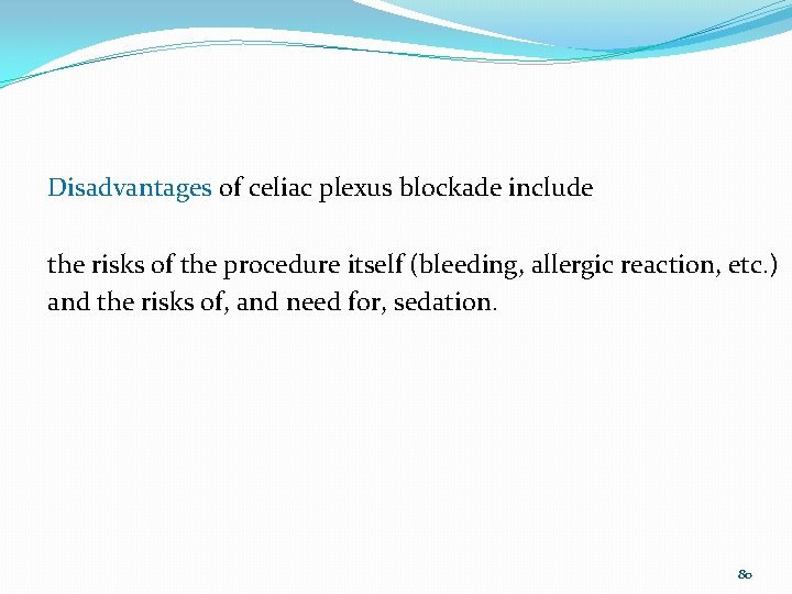 Disadvantages of celiac plexus blockade include the risks of the procedure itself (bleeding, allergic