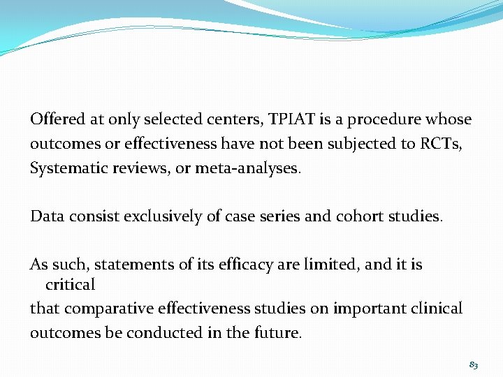 Offered at only selected centers, TPIAT is a procedure whose outcomes or effectiveness have