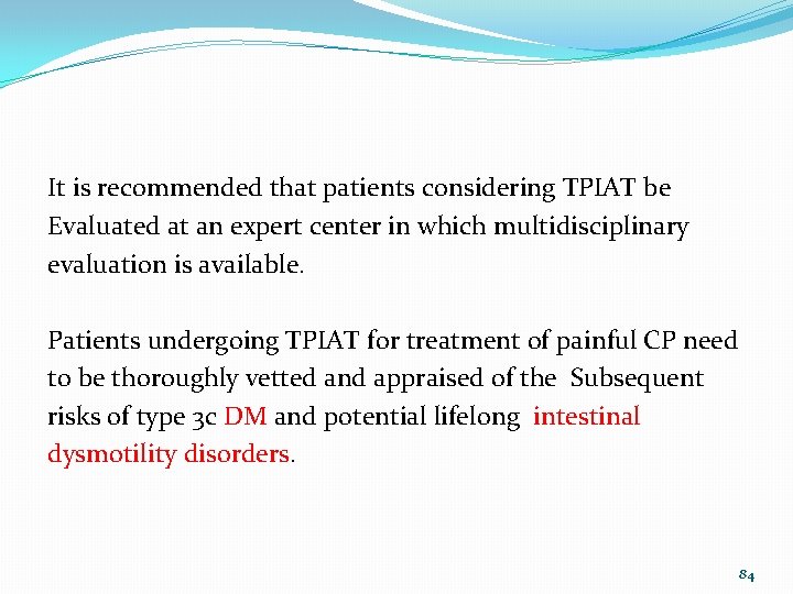 It is recommended that patients considering TPIAT be Evaluated at an expert center in