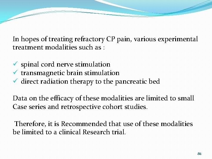 In hopes of treating refractory CP pain, various experimental treatment modalities such as :