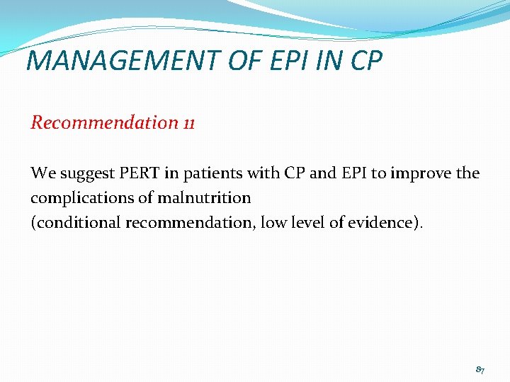 MANAGEMENT OF EPI IN CP Recommendation 11 We suggest PERT in patients with CP