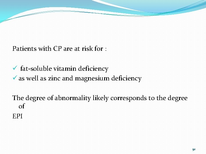 Patients with CP are at risk for : ü fat-soluble vitamin deficiency ü as