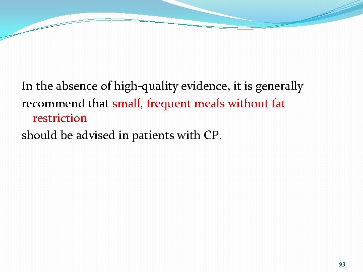 In the absence of high-quality evidence, it is generally recommend that small, frequent meals