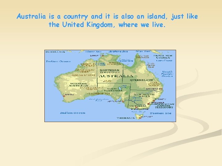 Australia is a country and it is also an island, just like the United