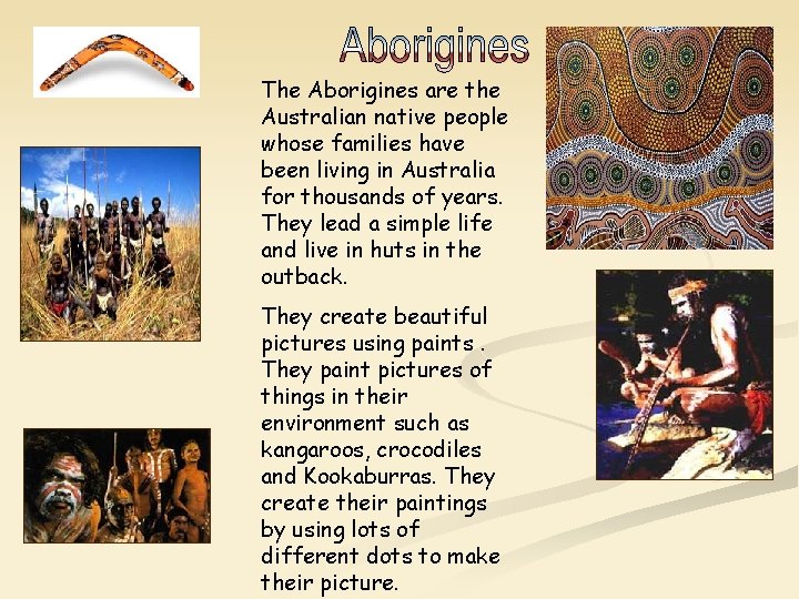 The Aborigines are the Australian native people whose families have been living in Australia