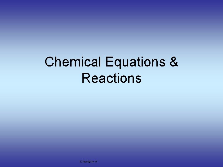 Chemical Equations & Reactions Chemistry A 